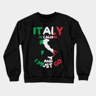 Italy Is Calling And I Must Go - Italy Holiday Travel Crewneck Sweatshirt